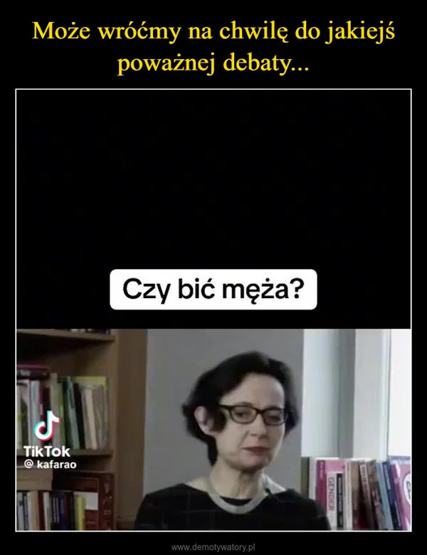 Może wróćmy na chwilę do jakiejś poważnej debaty...