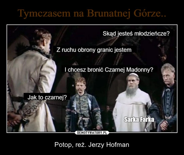 
    Tymczasem na Brunatnej Górze..