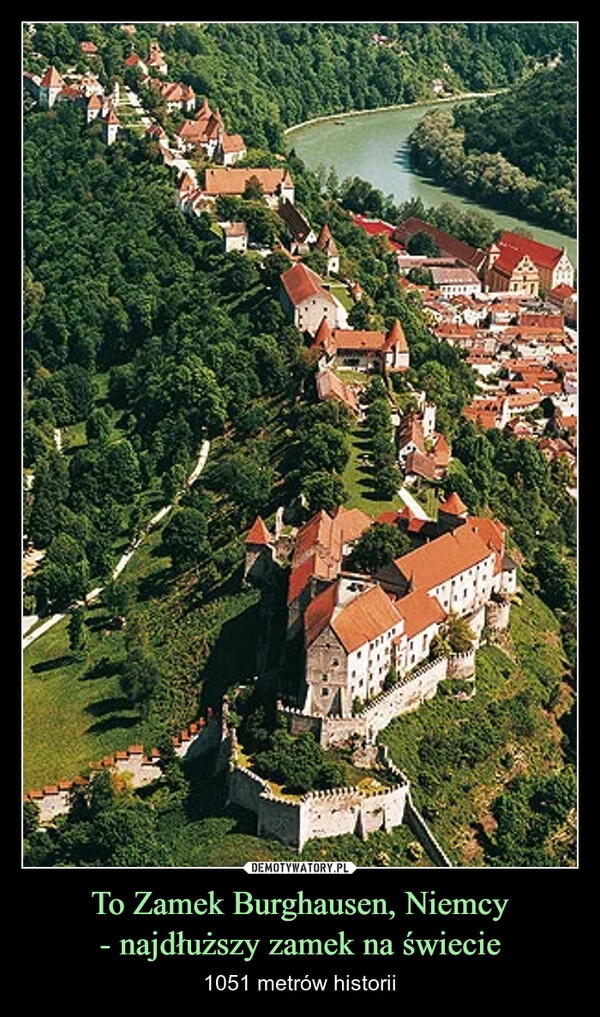 
    To Zamek Burghausen, Niemcy
- najdłuższy zamek na świecie