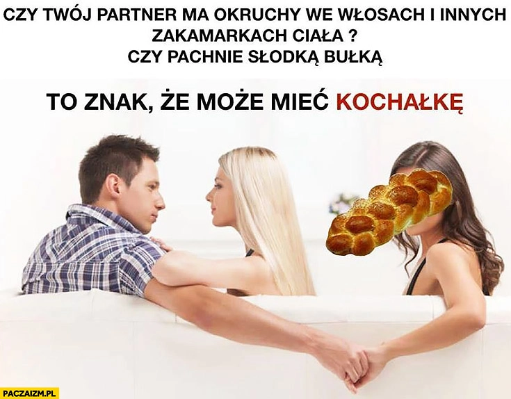 
    Czy Twój partner ma okruchy we włosach pachnie słodką bułką? To znak, że może mieć kochałkę