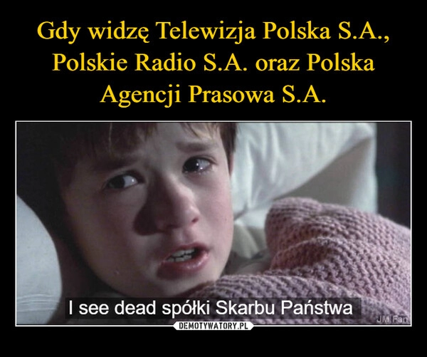 
    Gdy widzę Telewizja Polska S.A., Polskie Radio S.A. oraz Polska Agencji Prasowa S.A.