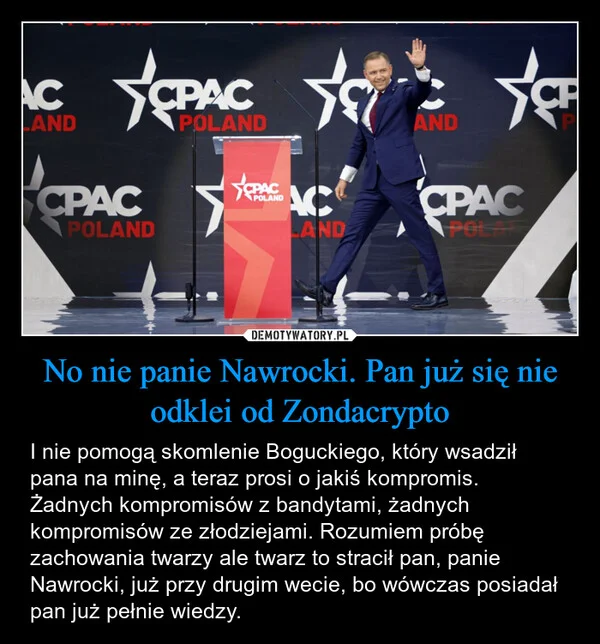 
    No nie panie Nawrocki. Pan już się nie odklei od Zondacrypto