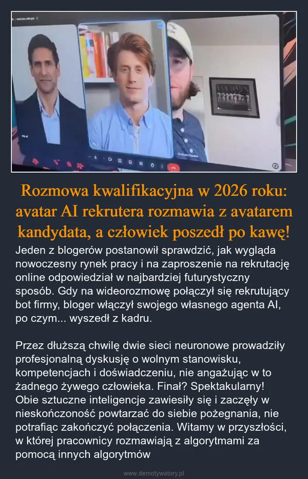 
    Rozmowa kwalifikacyjna w 2026 roku: avatar AI rekrutera rozmawia z avatarem kandydata, a człowiek poszedł po kawę!