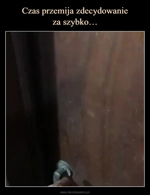 
    Czas przemija zdecydowanie za szybko…