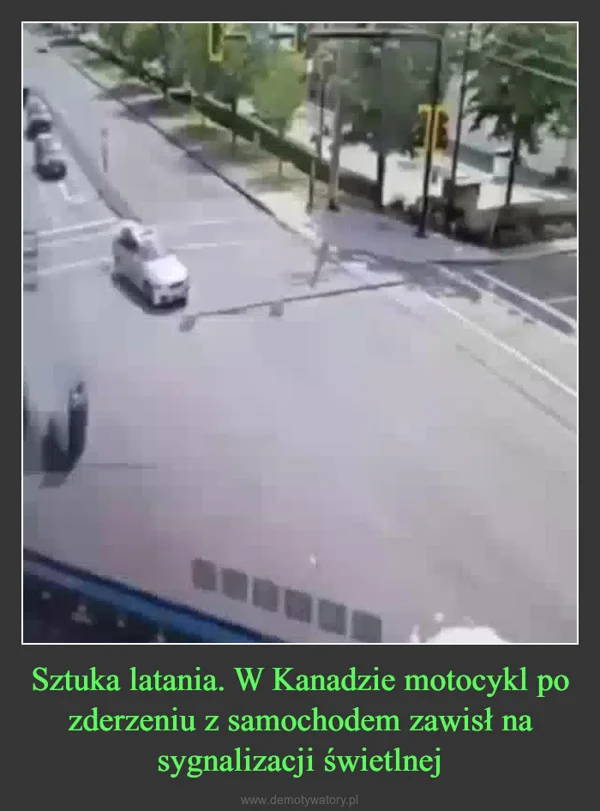 
    Sztuka latania. W Kanadzie motocykl po zderzeniu z samochodem zawisł na sygnalizacji świetlnej