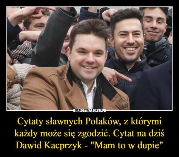 
    Cytaty sławnych Polaków, z którymi każdy może się zgodzić. Cytat na dziś Dawid Kacprzyk - 
