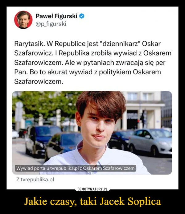 
    Jakie czasy, taki Jacek Soplica