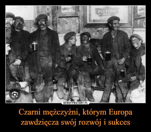 
    Czarni mężczyźni, którym Europa zawdzięcza swój rozwój i sukces