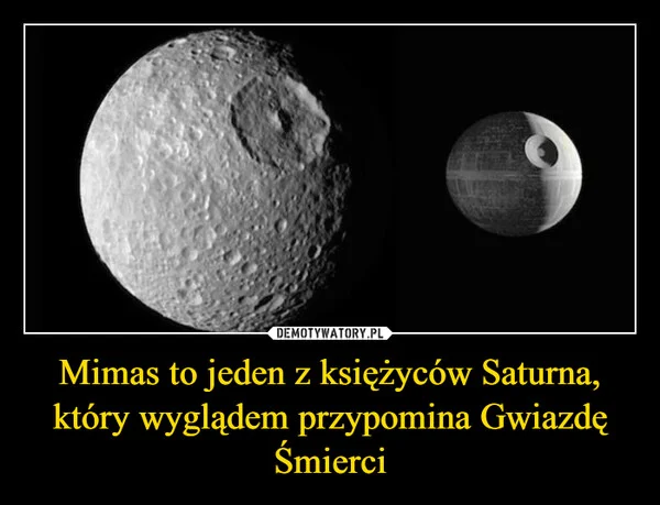 
    Mimas to jeden z księżyców Saturna, który wyglądem przypomina Gwiazdę Śmierci
