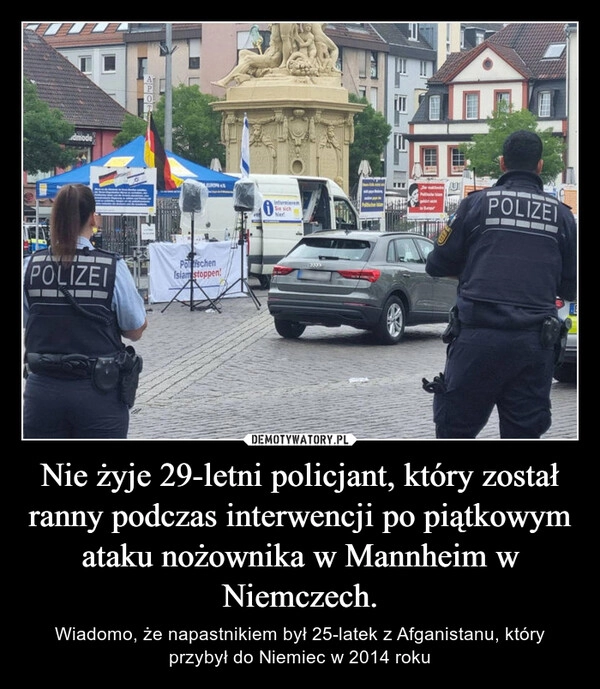 
    Nie żyje 29-letni policjant, który został ranny podczas interwencji po piątkowym ataku nożownika w Mannheim w Niemczech.