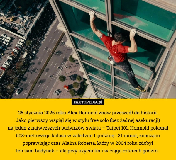 
    25 stycznia 2026 roku Alex Honnold znów przeszedł do historii.
 Jako pierwszy