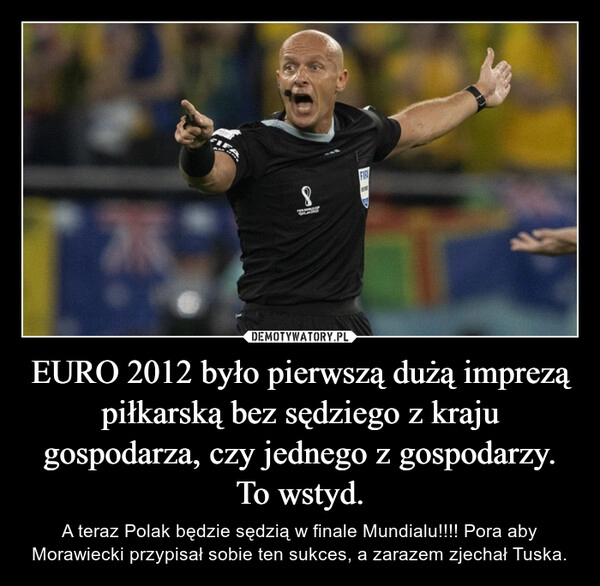 
    
EURO 2012 było pierwszą dużą imprezą piłkarską bez sędziego z kraju gospodarza, czy jednego z gospodarzy. To wstyd. 