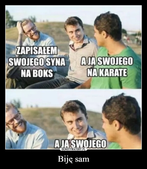 
    Biję sam