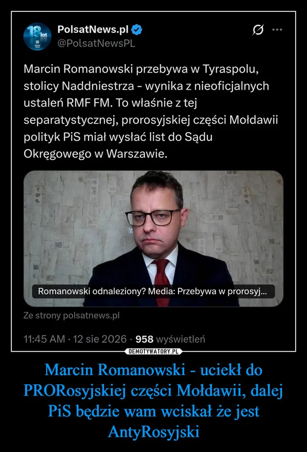 
    Marcin Romanowski - uciekł do PRORosyjskiej części Mołdawii, dalej PiS będzie wam wciskał że jest AntyRosyjski