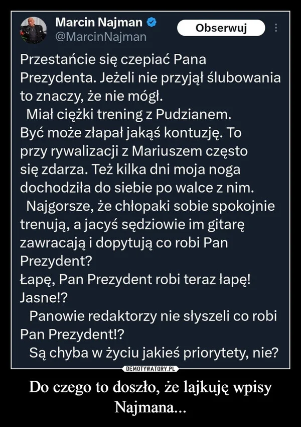 
    Do czego to doszło, że lajkuję wpisy Najmana...