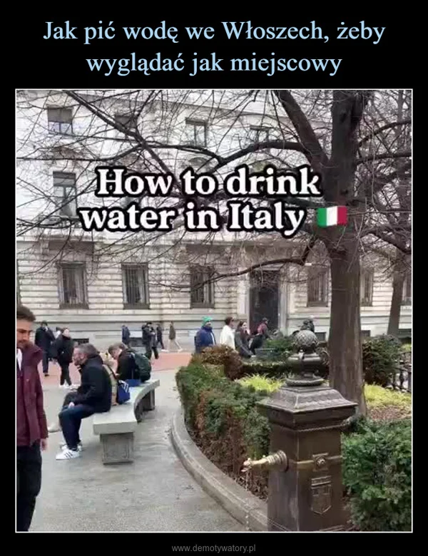 
    Jak pić wodę we Włoszech, żeby wyglądać jak miejscowy