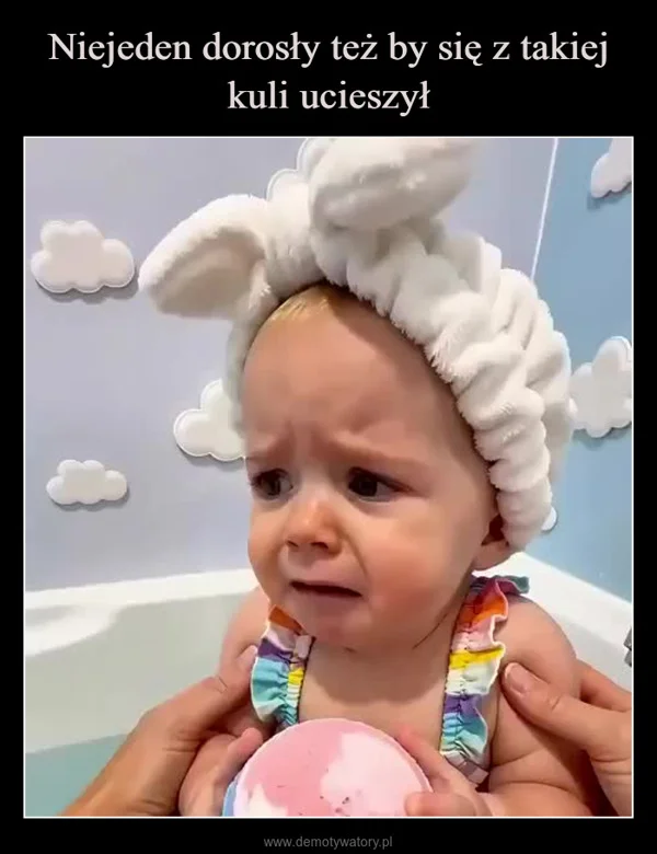 
    Niejeden dorosły też by się z takiej kuli ucieszył