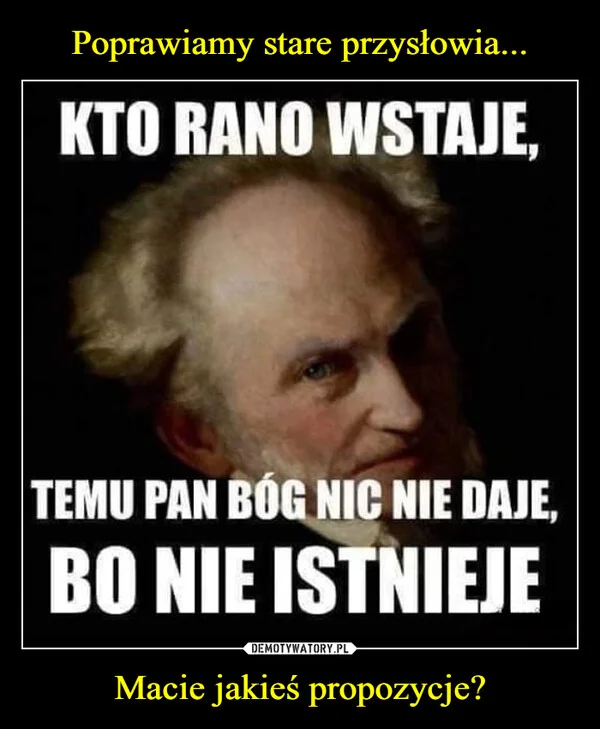 
    Poprawiamy stare przysłowia... Macie jakieś propozycje?