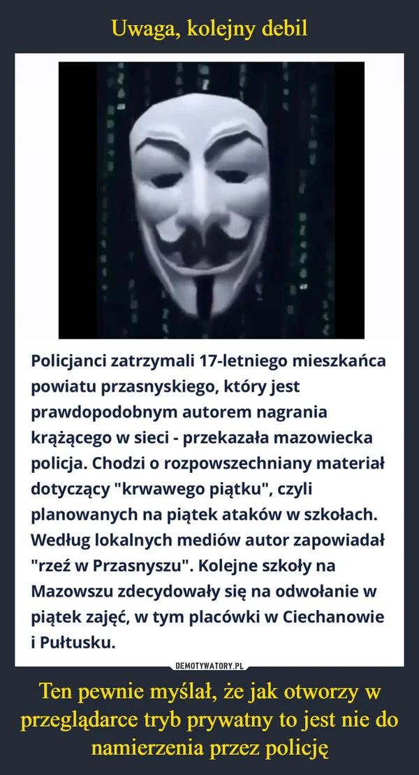 Uwaga, kolejny debil Ten pewnie myślał, że jak otworzy w przeglądarce tryb prywatny to jest nie do namierzenia przez policję