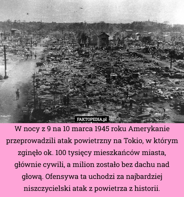 
    W nocy z 9 na 10 marca 1945 roku Amerykanie przeprowadzili atak powietrzny