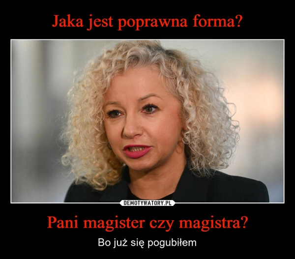 
    Jaka jest poprawna forma? Pani magister czy magistra?