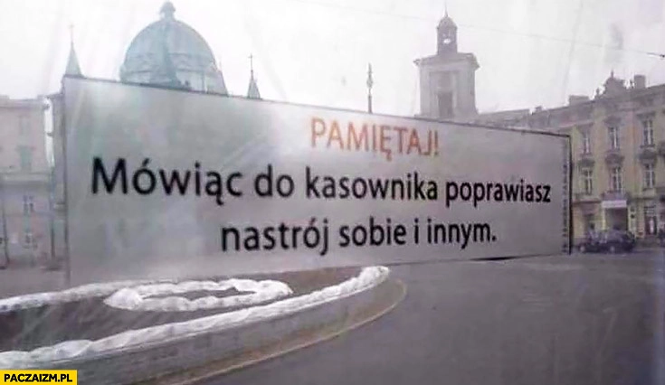 
    Pamiętaj mówiąc do kasownika poprawiasz nastrój sobie i innym naklejka w tramwaju komunikacji miejskiej