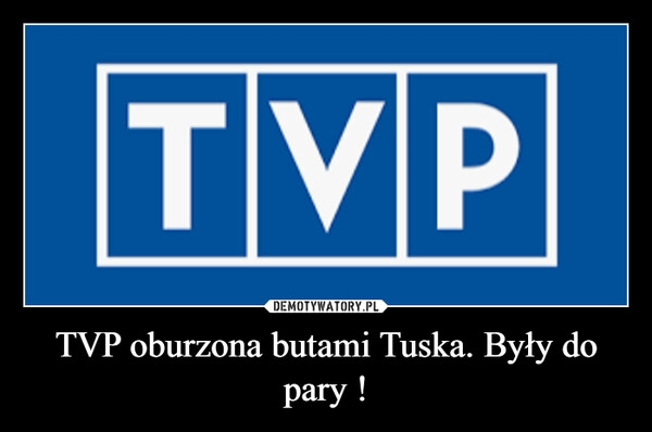 
    TVP oburzona butami Tuska. Były do pary !