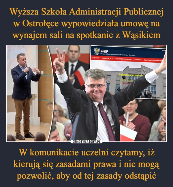 
    Wyższa Szkoła Administracji Publicznej w Ostrołęce wypowiedziała umowę na wynajem sali na spotkanie z Wąsikiem W komunikacie uczelni czytamy, iż kierują się zasadami prawa i nie mogą pozwolić, aby od tej zasady odstąpić