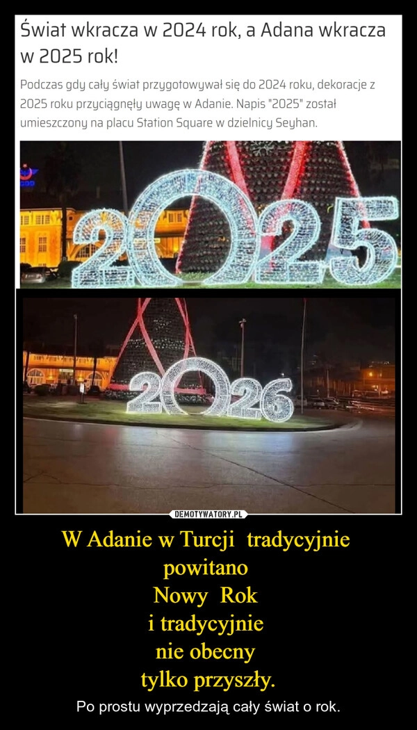 
    W Adanie w Turcji  tradycyjnie 
powitano 
Nowy  Rok 
i tradycyjnie 
nie obecny 
tylko przyszły.