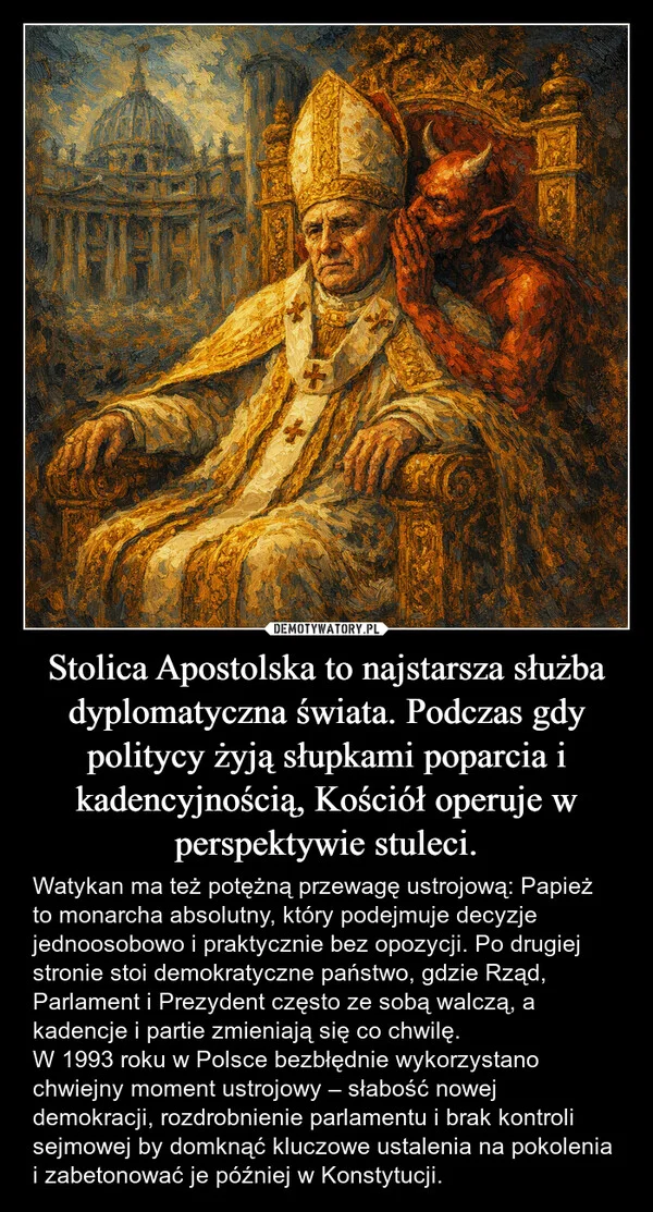 
    Stolica Apostolska to najstarsza służba dyplomatyczna świata. Podczas gdy politycy żyją słupkami poparcia i kadencyjnością, Kościół operuje w perspektywie stuleci.