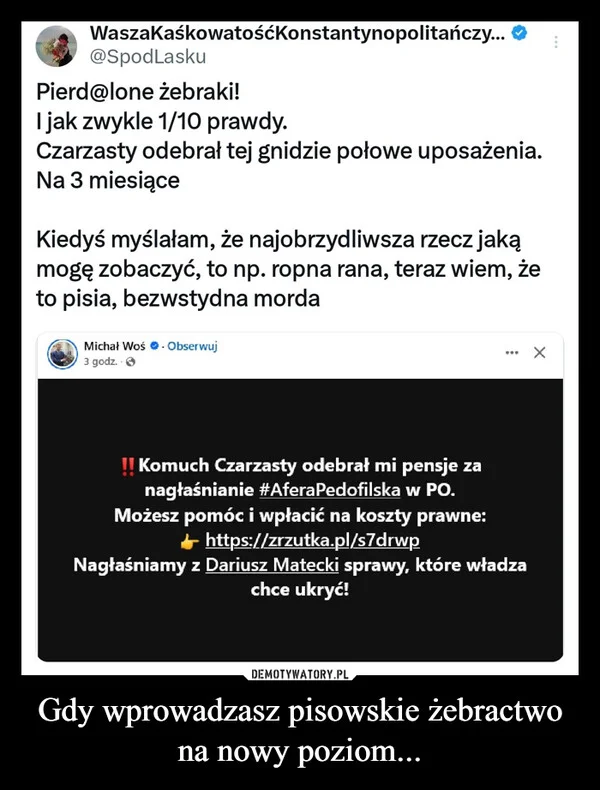
    Gdy wprowadzasz pisowskie żebractwo na nowy poziom...