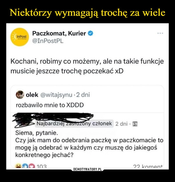 
    Niektórzy wymagają trochę za wiele