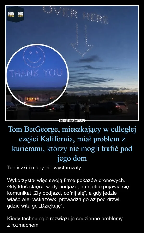 
    Tom BetGeorge, mieszkający w odległej części Kalifornia, miał problem z kurierami, którzy nie mogli trafić pod jego dom