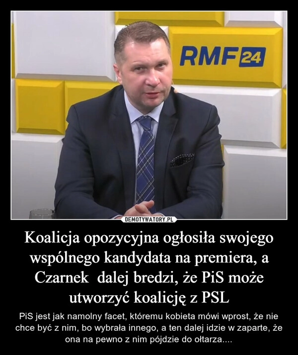 
    Koalicja opozycyjna ogłosiła swojego wspólnego kandydata na premiera, a Czarnek  dalej bredzi, że PiS może utworzyć koalicję z PSL