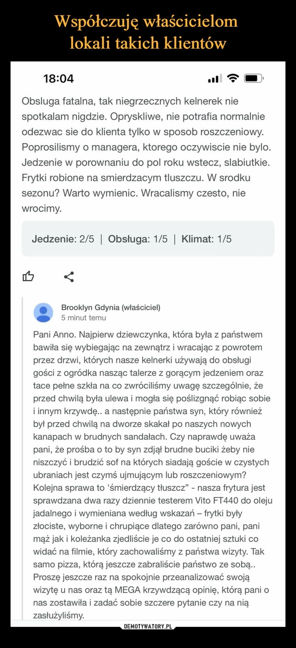 
    Współczuję właścicielom 
lokali takich klientów