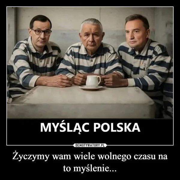 
    Życzymy wam wiele wolnego czasu na to myślenie...