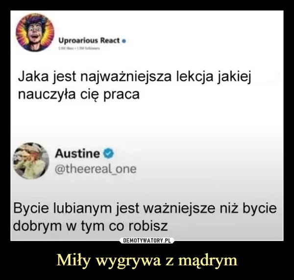 
    Miły wygrywa z mądrym