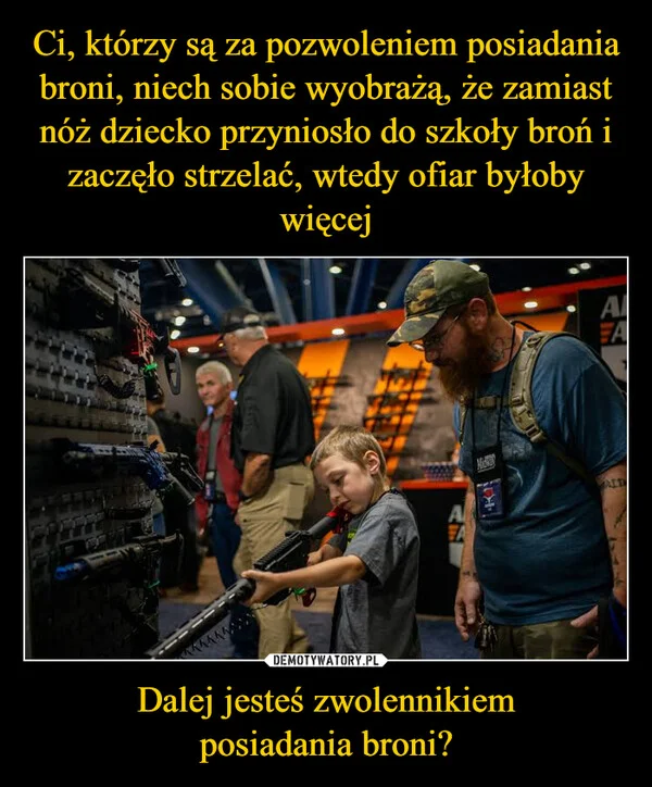 
    Ci, którzy są za pozwoleniem posiadania broni, niech sobie wyobrażą, że zamiast nóż dziecko przyniosło do szkoły broń i zaczęło strzelać, wtedy ofiar byłoby więcej Dalej jesteś zwolennikiem posiadania broni?