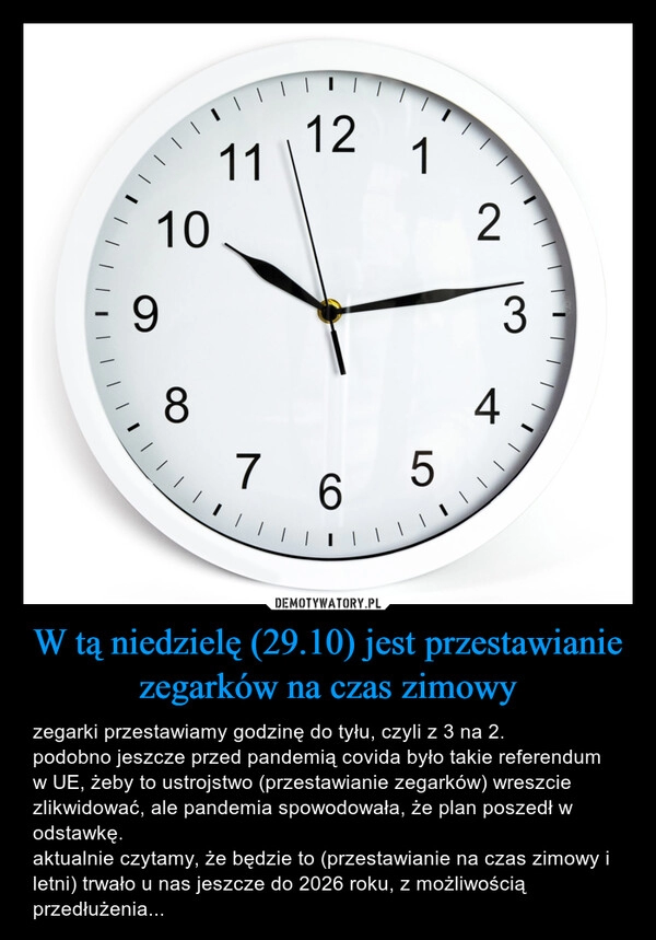 
    W tą niedzielę (29.10) jest przestawianie zegarków na czas zimowy