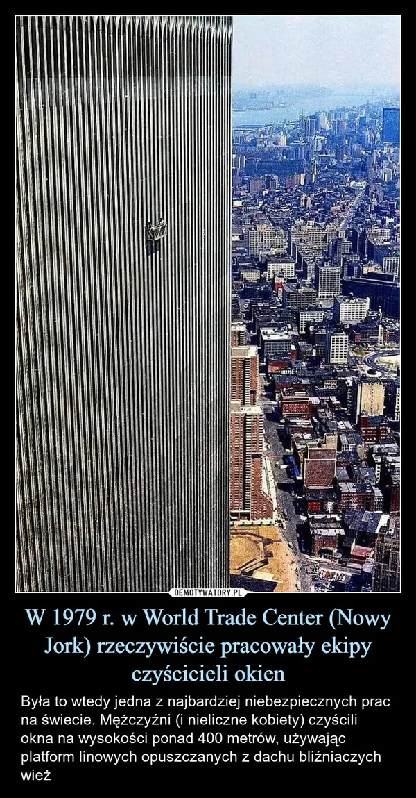 
    W 1979 r. w World Trade Center (Nowy Jork) rzeczywiście pracowały ekipy czyścicieli okien