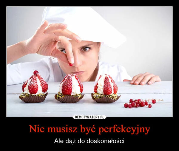 Nie musisz być perfekcyjny