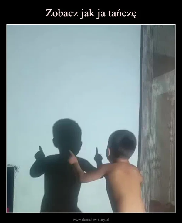 
    Zobacz jak ja tańczę