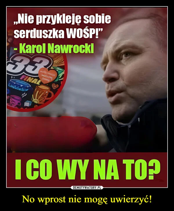 
    No wprost nie mogę uwierzyć!