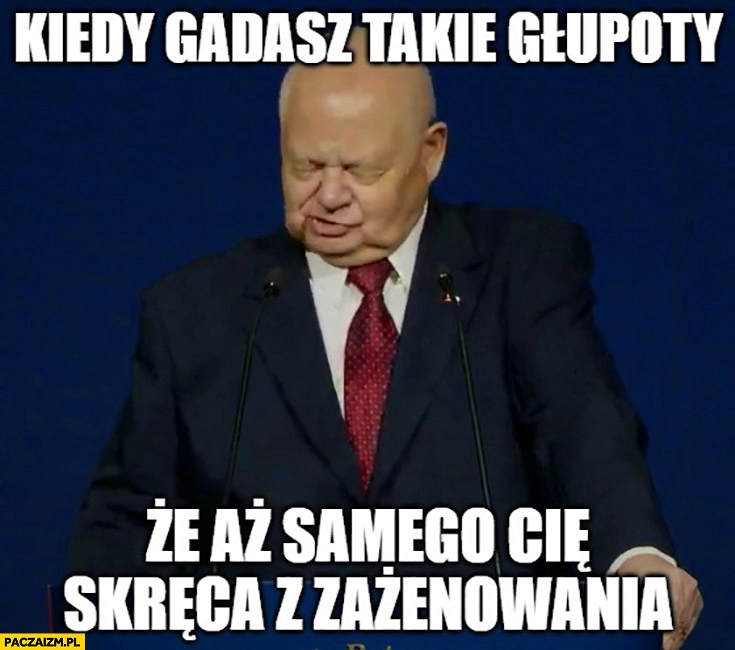 
    Glapiński kiedy gadasz takie głupoty że aż samego cię skręca z zażenowania