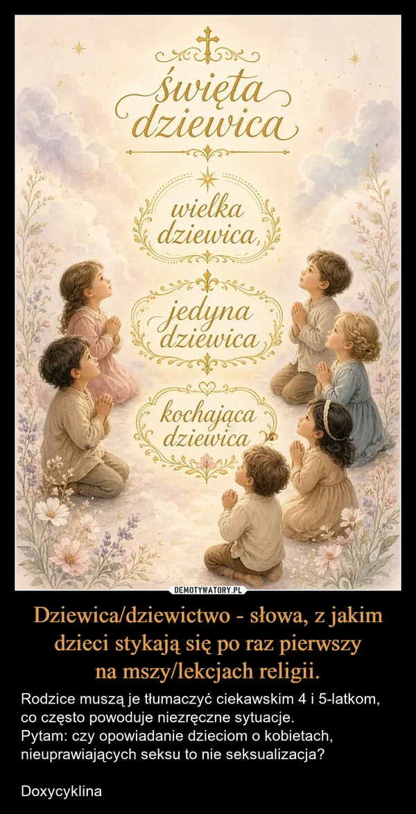 Dziewica/dziewictwo - słowa, z jakim dzieci stykają się po raz pierwszy na mszy/lekcjach religii.