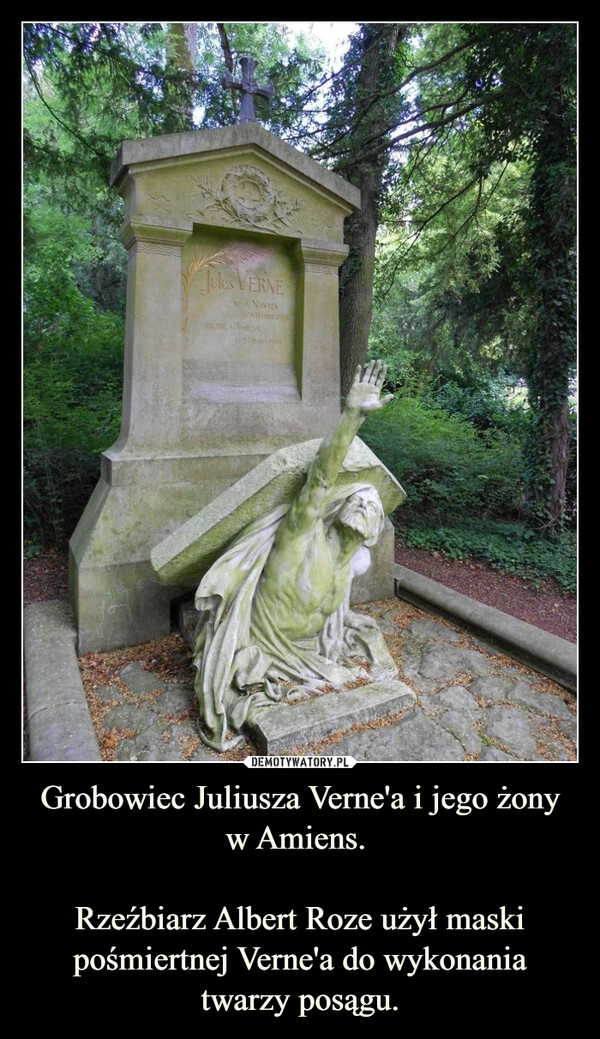 
    Grobowiec Juliusza Verne'a i jego żony w Amiens. 

Rzeźbiarz Albert Roze użył maski pośmiertnej Verne'a do wykonania twarzy posągu.