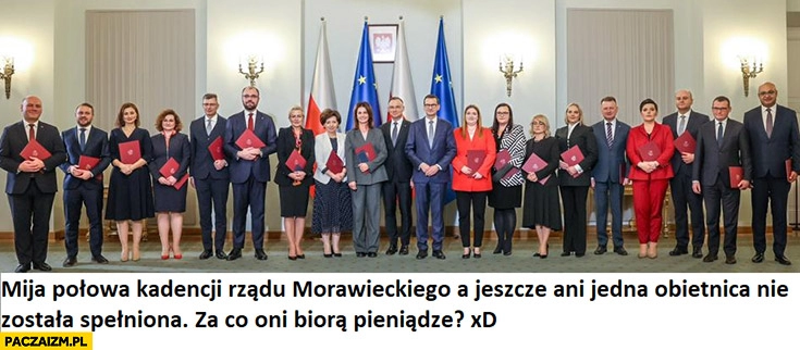 
    Mija połowa kadencji rządu Morawieckiego a jeszcze ani jedna obietnica nie została spełniona, za co oni biorą pieniądze?