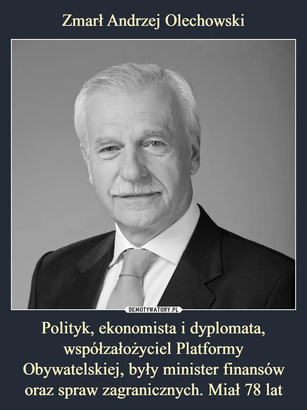 
    Zmarł Andrzej Olechowski Polityk, ekonomista i dyplomata, współzałożyciel Platformy Obywatelskiej, były minister finansów oraz spraw zagranicznych. Miał 78 lat