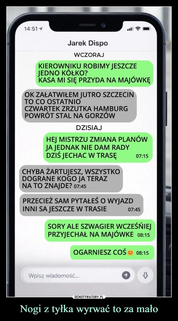 
    Nogi z tyłka wyrwać to za mało
