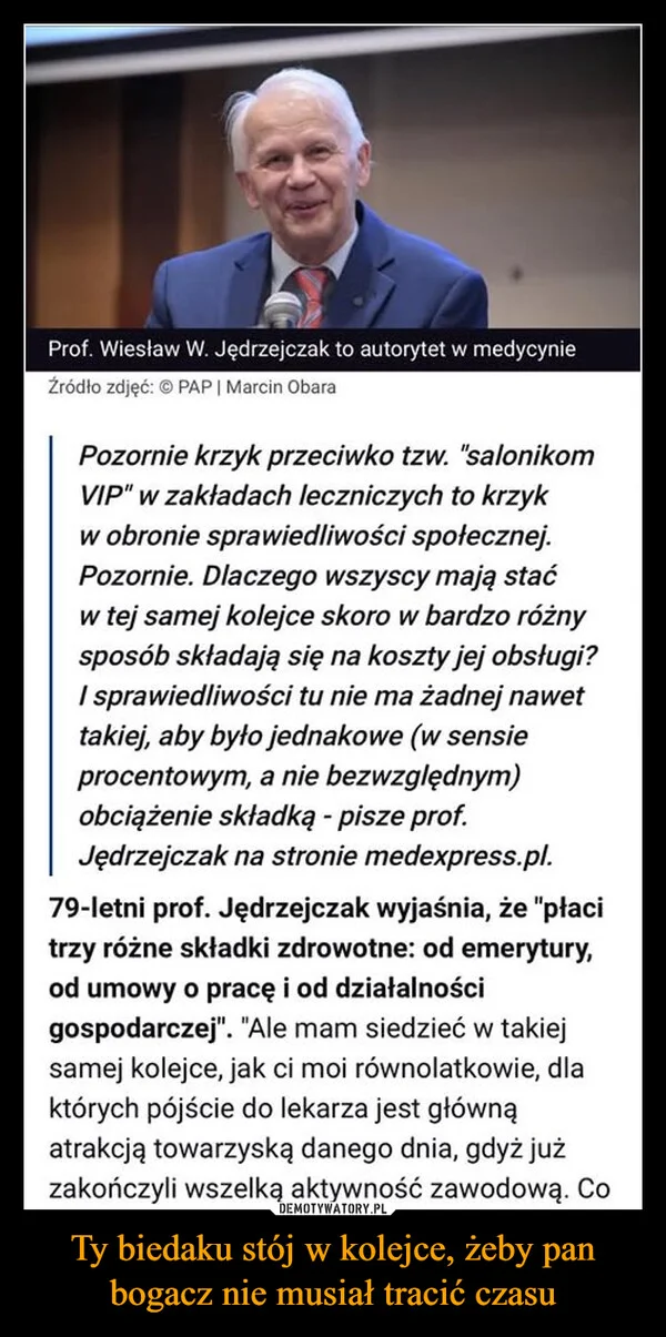 
    Ty biedaku stój w kolejce, żeby pan bogacz nie musiał tracić czasu